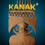 Expo : Kanak – L’art est une parole